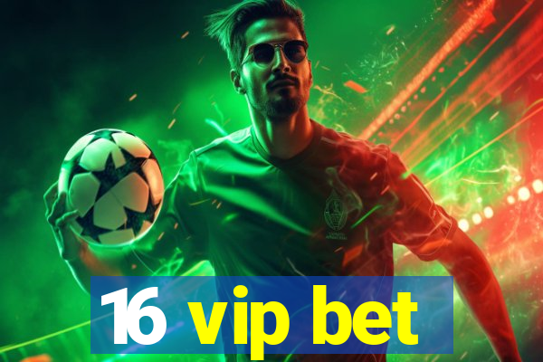 16 vip bet